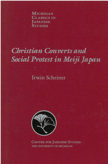 Cover of Christian Converts and Social Protests in Meiji Japan | Irwin Scheiner | 9781929280209
