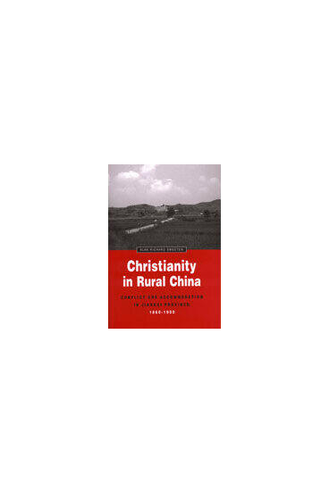 Cover of Christianity in Rural China - Conflict and Accommodation in Jiangxi Province, 1860–1900