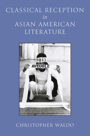 Cover of Classical Reception in Asian American Literature | Christopher Waldo | 9780472078561