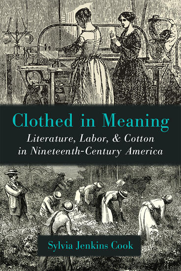 Cover of Clothed in Meaning - Literature, Labor, and Cotton in Nineteenth-Century America