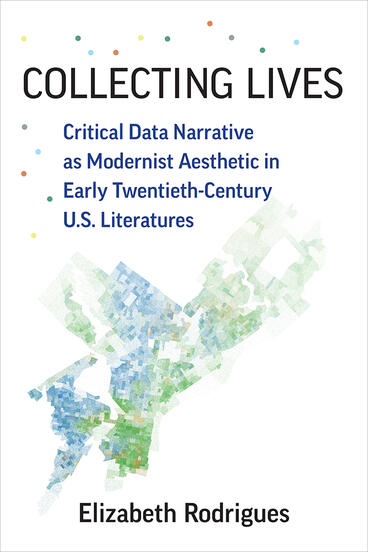Cover of Collecting Lives - Critical Data Narrative as Modernist Aesthetic in Early Twentieth-Century U.S. Literatures