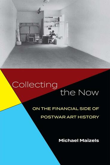 Cover of Collecting the Now - On the Financial Side of Postwar Art History