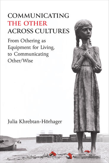 Cover of Communicating the Other across Cultures - From Othering as Equipment for Living, to Communicating Other/Wise