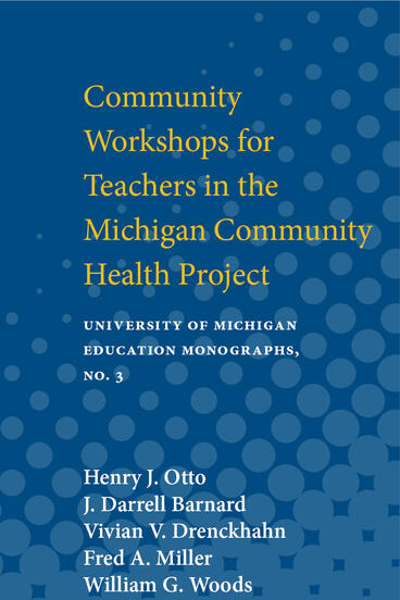 Cover of Community Workshops for Teachers in the Michigan Community Health Project | Henry J.  Otto, J. Darrell Barnard, Vivian V. Drenckhahn, and Fred A. Miller | 9780472912698