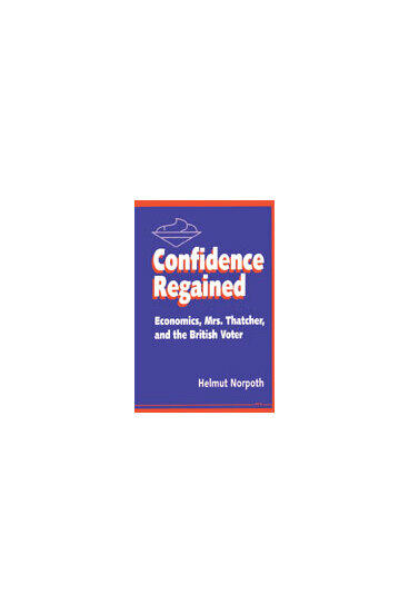 Cover of Confidence Regained - Economics, Mrs. Thatcher, and the British Voter