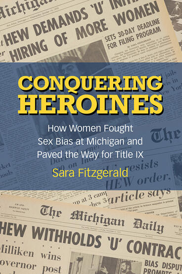 Cover of Conquering Heroines - How Women Fought Sex Bias at Michigan and Paved the Way for Title IX