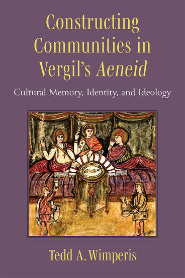 Cover of Constructing Communities in Vergil's Aeneid - Cultural Memory, Identity, and Ideology
