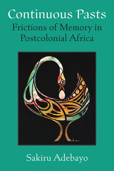 Cover of Continuous Pasts - Frictions of Memory in Postcolonial Africa