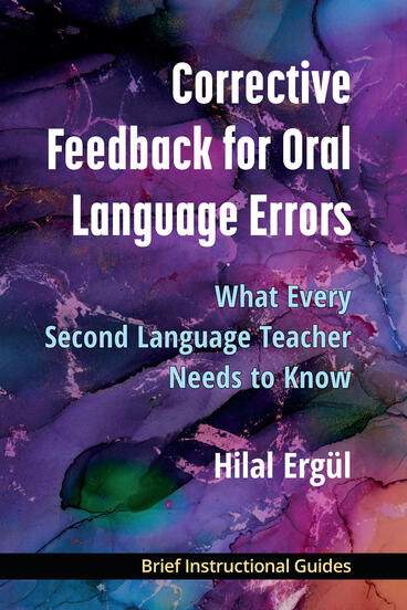 Cover of Corrective Feedback for Oral Language Errors: What Every Second Language Teacher Needs to Know | Hilal Ergül | 9780472040407