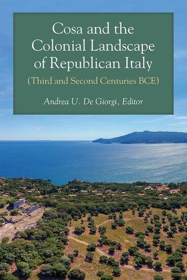Cover of Cosa and the Colonial Landscape of Republican Italy (Third and Second Centuries BCE)