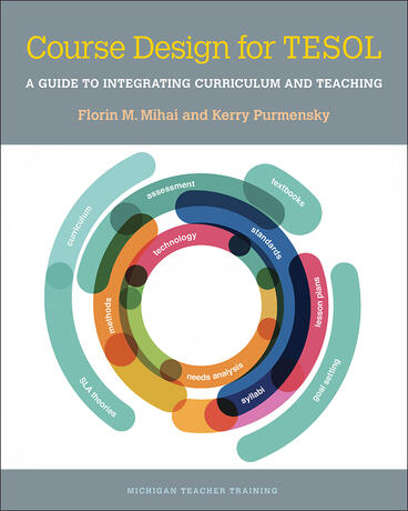 Cover of Course Design for TESOL: A Guide to Integrating Curriculum and Teaching | Florin Mihai &amp; Kerry Purmensky | 9780472035540