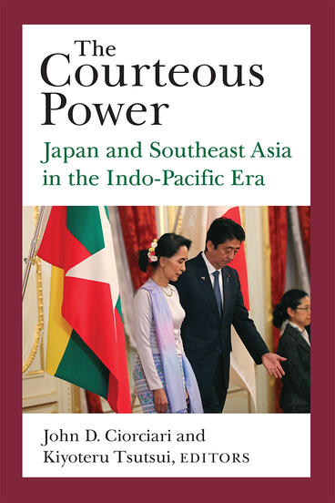 Cover of The Courteous Power - Japan and Southeast Asia in the Indo-Pacific Era