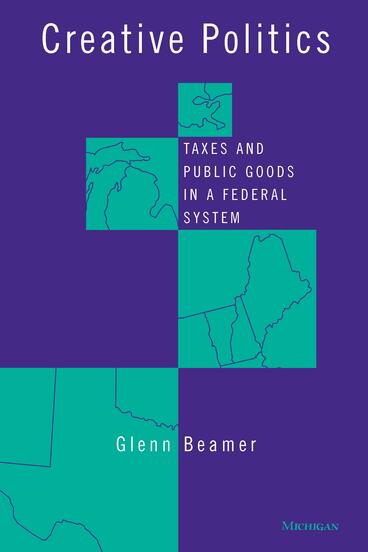 Cover of Creative Politics - Taxes and Public Goods in a Federal System
