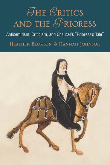 Cover of The Critics and the Prioress - Antisemitism, Criticism, and Chaucer's Prioress's Tale