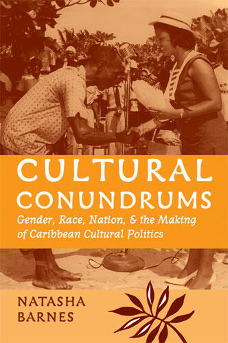 Cover of Cultural Conundrums: Gender, Race, Nation, and the Making of Caribbean Cultural Politics | Natasha Barnes | 9780472069392