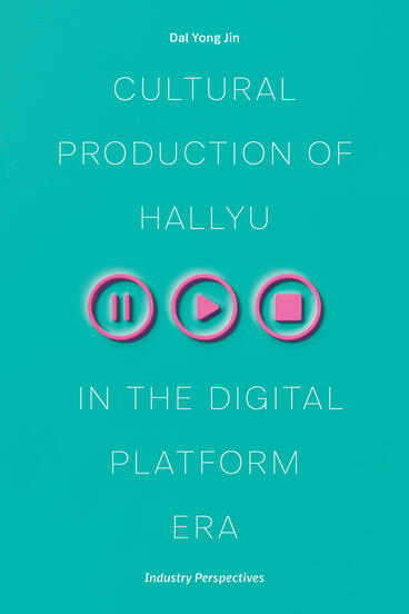 Cover of Cultural Production of Hallyu in the Digital Platform Era: Industry Perspectives | Dal Yong Jin | 9780472077564