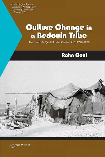 Cover of Culture Change in a Bedouin Tribe - The ‘arab al-?gerat, Lower Galilee, A.D. 1790-1977