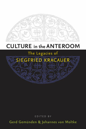 Cover of Culture in the Anteroom - The Legacies of Siegfried Kracauer