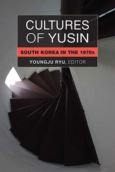 Cover of Cultures of Yusin - South Korea in the 1970s
