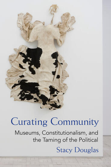 Cover of Curating Community - Museums, Constitutionalism, and the Taming of the Political