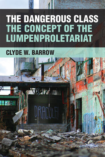 Cover of The Dangerous Class - The Concept of the Lumpenproletariat