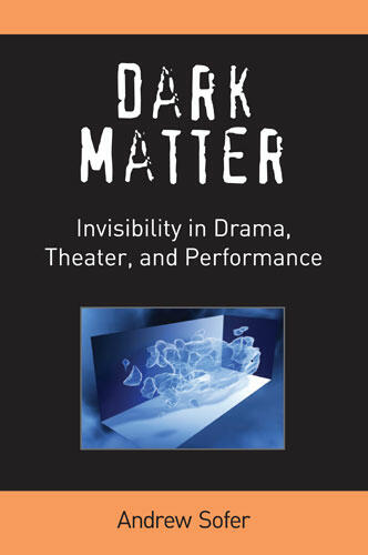 Cover of Dark Matter - Invisibility in Drama, Theater, and Performance