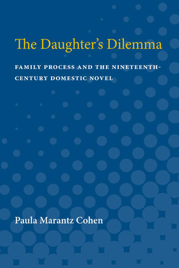 Cover of The Daughter's Dilemma - Family Process and the Nineteenth-Century Domestic Novel