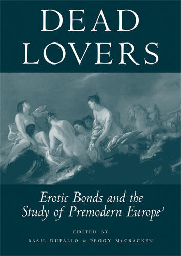 Cover of Dead Lovers - Erotic Bonds and the Study of Premodern Europe