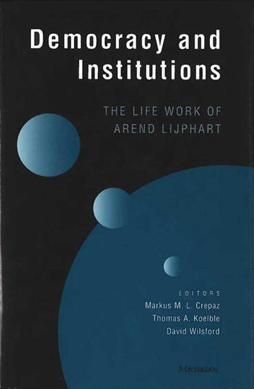 Cover of Democracy and Institutions - The Life Work of Arend Lijphart
