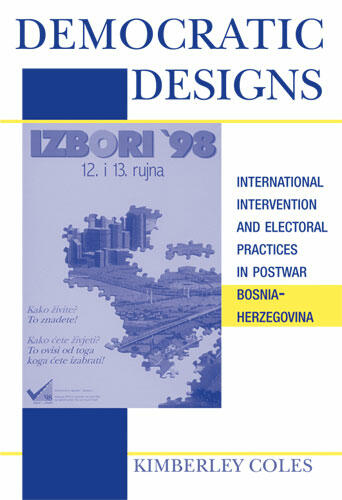 Cover of Democratic Designs - International Intervention and Electoral Practices in Postwar Bosnia-Herzegovina
