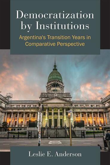 Cover of Democratization by Institutions - Argentina's Transition Years in Comparative Perspective