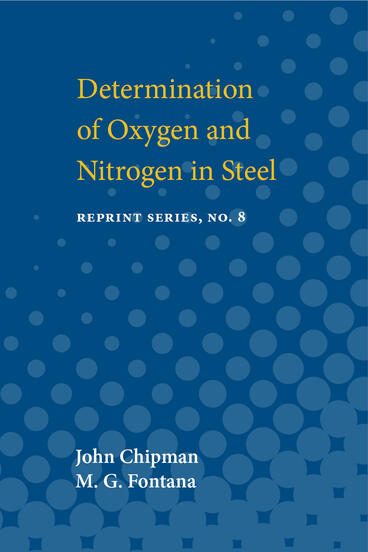 Cover of Determination of Oxygen and Nitrogen in Iron and Steel | John Chipman &amp; M. G. Fontana | 9780472914050