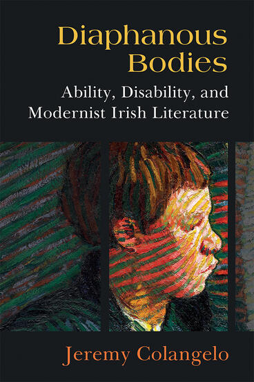 Cover of Diaphanous Bodies - Ability, Disability, and Modernist Irish Literature