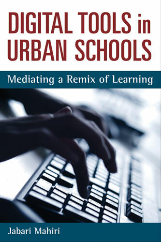 Cover of Digital Tools in Urban Schools: Mediating a Remix of Learning | Jabari Mahiri | 9780472051533