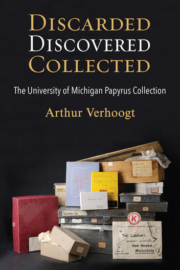 Cover of Discarded, Discovered, Collected - The University of Michigan Papyrus Collection