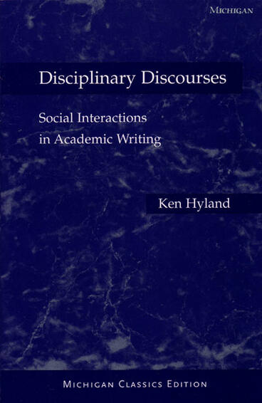 Cover of Disciplinary Discourses, Michigan Classics Ed.: Social Interactions in Academic Writing | Ken Hyland | 9780472030248