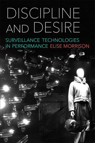 Cover of Discipline and Desire - Surveillance Technologies in Performance