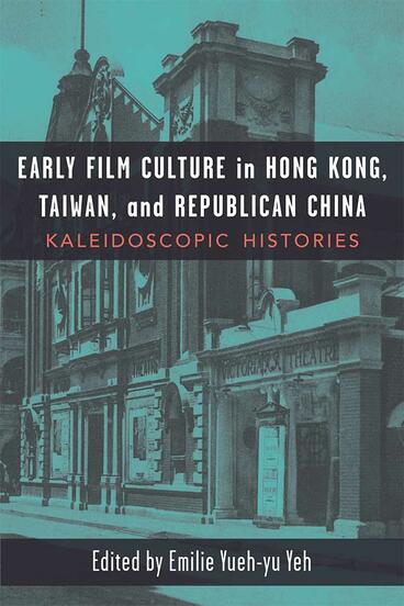 Cover of Early Film Culture in Hong Kong, Taiwan, and Republican China - Kaleidoscopic Histories