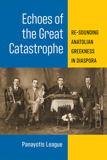 Cover of Echoes of the Great Catastrophe - Re-Sounding Anatolian Greekness in Diaspora