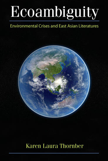 Cover of Ecoambiguity: Environmental Crises and East Asian Literatures | Karen Thornber | 9780472028146