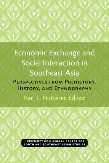 Cover of Economic Exchange and Social Interaction in Southeast Asia - Perspectives from Prehistory, History, and Ethnography