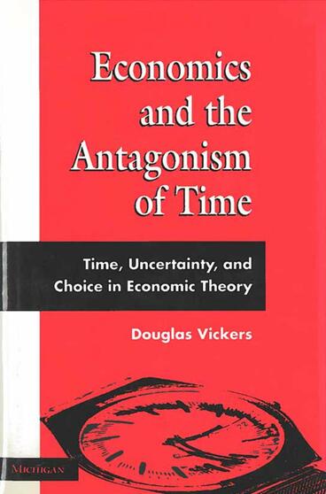 Cover of Economics and the Antagonism of Time - Time, Uncertainty, and Choice in Economic Theory