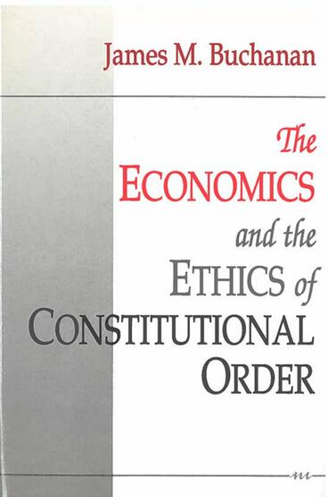 Cover of The Economics and the Ethics of Constitutional Order