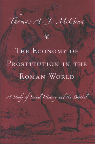 Cover of The Economy of Prostitution in the Roman World - A Study of Social History and the Brothel