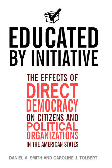 Cover of Educated by Initiative - The Effects of Direct Democracy on Citizens and Political Organizations in the American States