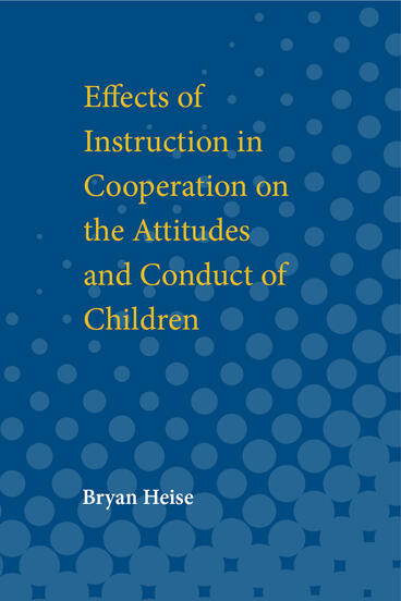 Cover of Effects of Instruction in Cooperation on the Attitudes and Conduct of Children | Bryan Heise | 9780472912032