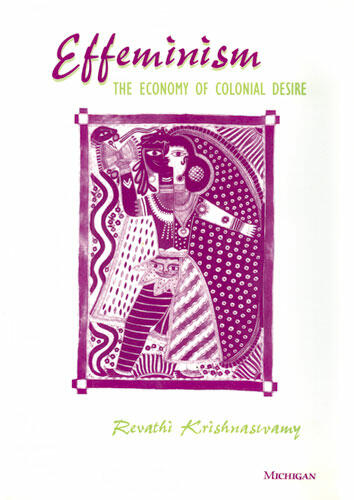 Cover of Effeminism: The Economy of Colonial Desire | Revathi Krishnaswamy | 9780472034888