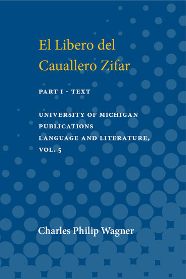 Cover of El Libro del Cauallero Zifar: Part I. Text | Charles Philip Wagner | 9780472912858