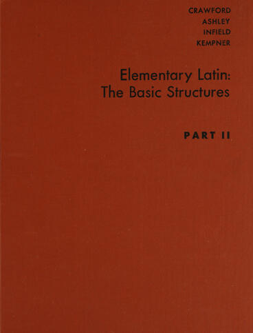 Cover of Elementary Latin: the Basic Structures: Part II | Grace A. Crawford, Clara W. Ashley, Jane M. Infield, and Frederick F. Kempner | 9780472912339