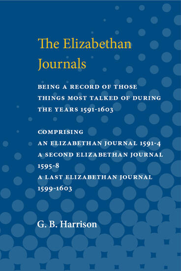 Cover of Elizabethan Journals: being a record of those things most talked of during the years 1591-1603 | G. B. Harrison | 9780472912384